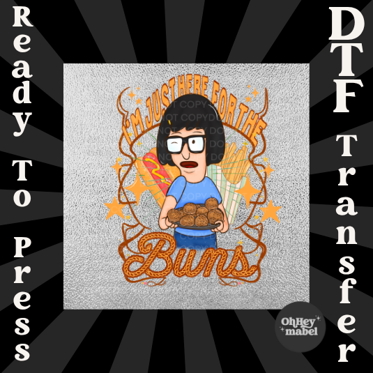 Here for the Buns Bobs Burgers DTF PRINT
