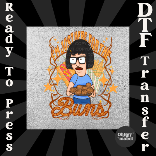 Here for the Buns Bobs Burgers DTF PRINT
